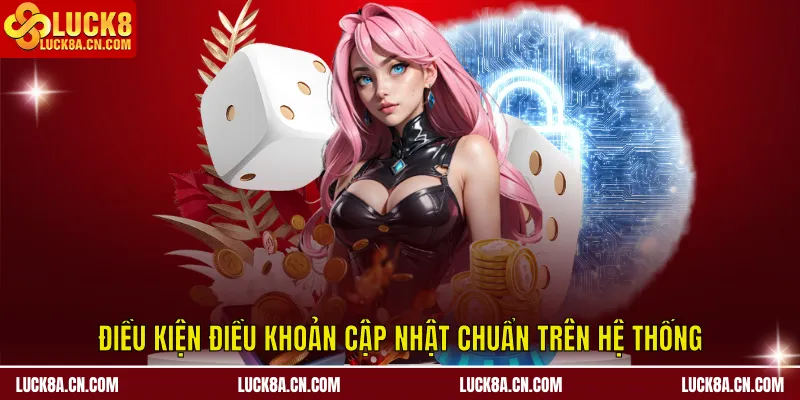 Điều kiện điều khoản cập nhật chuẩn trên hệ thống