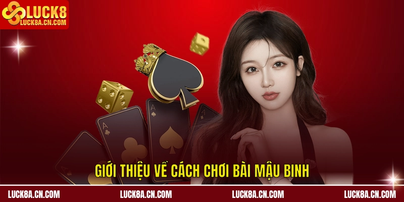 Giới thiệu một số thông tin về cách chơi bài mậu binh