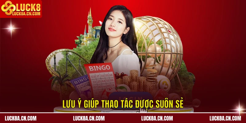 Lưu ý giúp thao tác được suôn sẻ