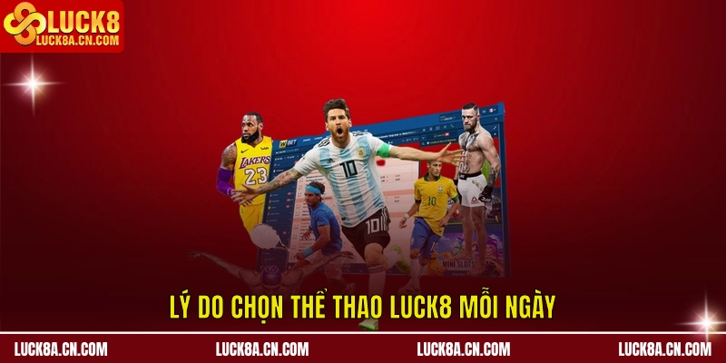 Lý do chọn Thể Thao LUCK8 mỗi ngày