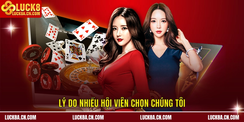 Lý do nhiều hội viên chọn chúng tôi