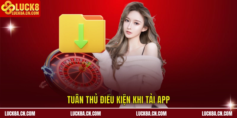 Tuân thủ điều kiện khi Tải app LUCK8