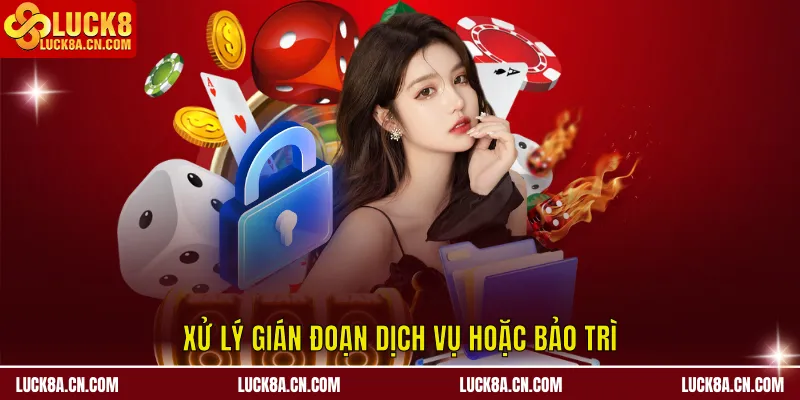 Xử lý gián đoạn dịch vụ hoặc bảo trì